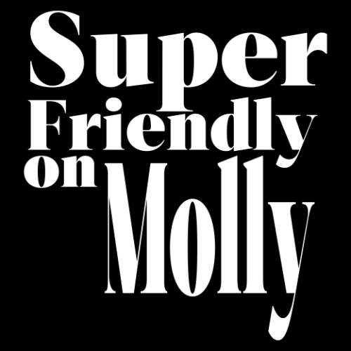 Super Friendly On Molly